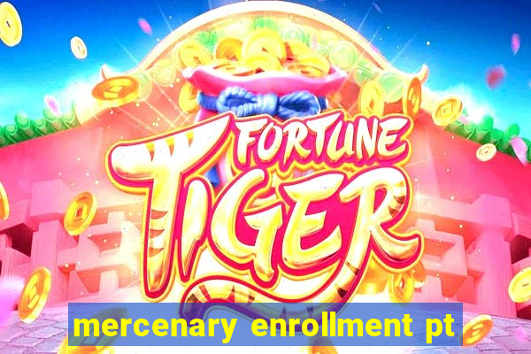 mercenary enrollment pt